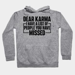 Dear Karma I have a list of people you missed Hoodie